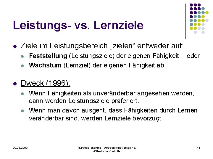 Leistungs- vs. Lernziele l Ziele im Leistungsbereich „zielen“ entweder auf: l l l Feststellung