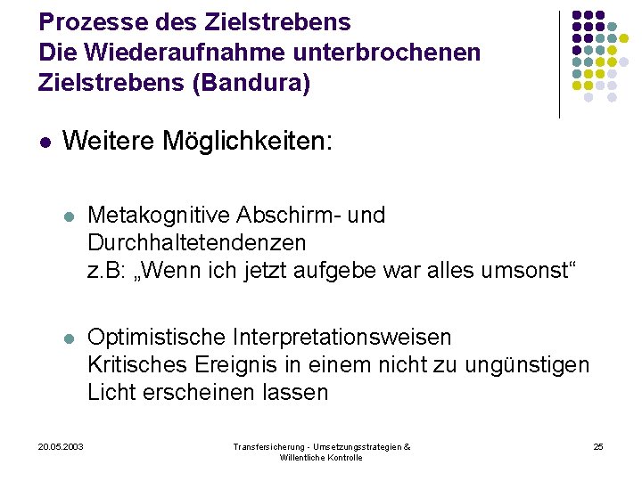 Prozesse des Zielstrebens Die Wiederaufnahme unterbrochenen Zielstrebens (Bandura) l Weitere Möglichkeiten: l Metakognitive Abschirm-