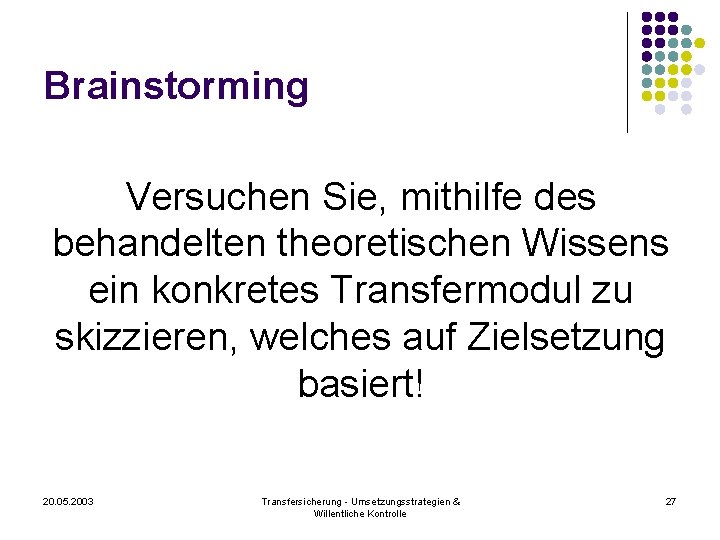 Brainstorming Versuchen Sie, mithilfe des behandelten theoretischen Wissens ein konkretes Transfermodul zu skizzieren, welches