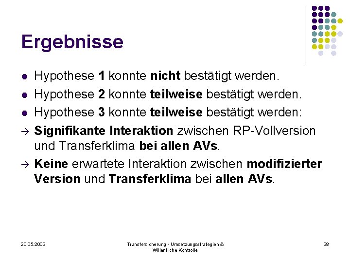 Ergebnisse l l l Hypothese 1 konnte nicht bestätigt werden. Hypothese 2 konnte teilweise