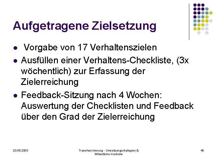 Aufgetragene Zielsetzung l l l Vorgabe von 17 Verhaltenszielen Ausfüllen einer Verhaltens-Checkliste, (3 x