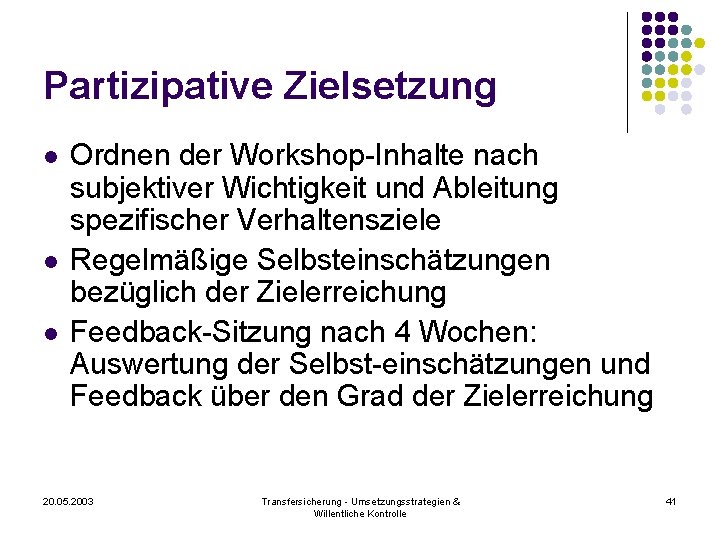 Partizipative Zielsetzung l l l Ordnen der Workshop-Inhalte nach subjektiver Wichtigkeit und Ableitung spezifischer