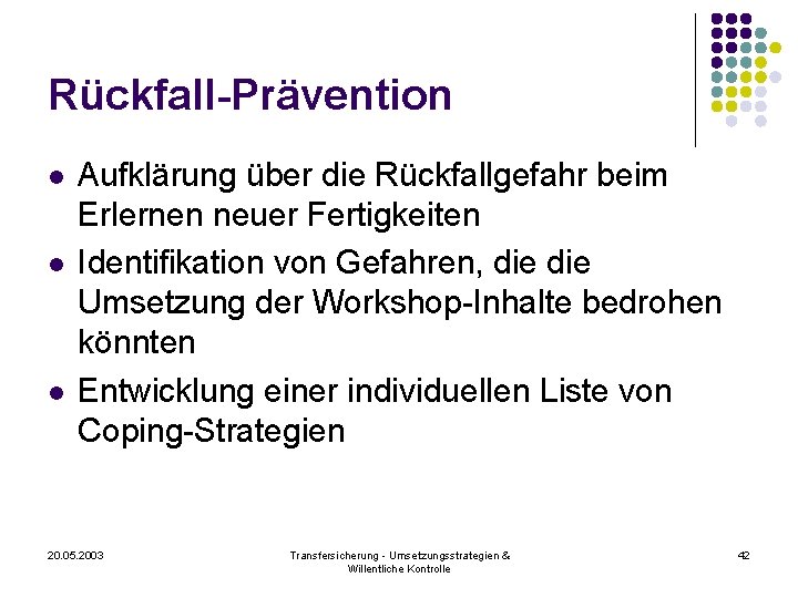 Rückfall-Prävention l l l Aufklärung über die Rückfallgefahr beim Erlernen neuer Fertigkeiten Identifikation von