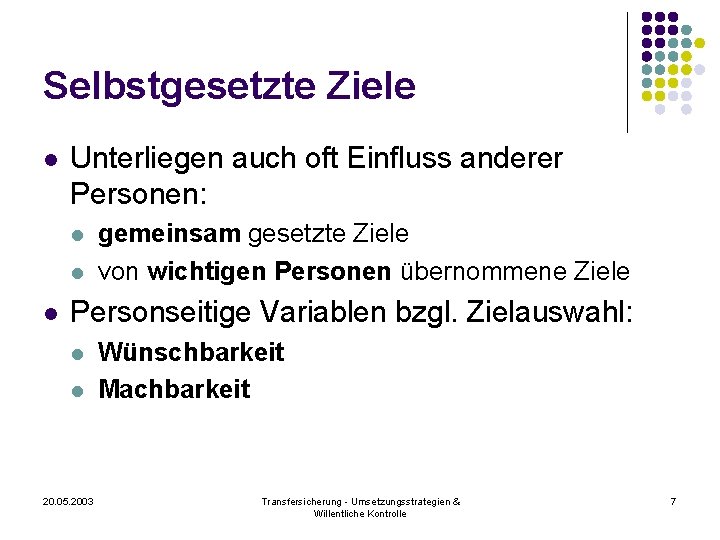 Selbstgesetzte Ziele l Unterliegen auch oft Einfluss anderer Personen: l l l gemeinsam gesetzte