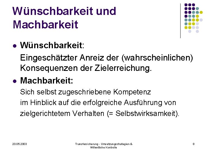 Wünschbarkeit und Machbarkeit l l Wünschbarkeit: Eingeschätzter Anreiz der (wahrscheinlichen) Konsequenzen der Zielerreichung. Machbarkeit: