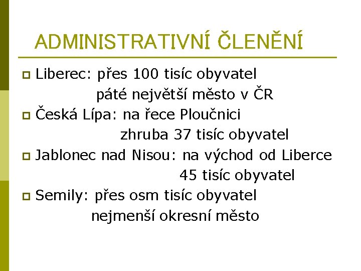 ADMINISTRATIVNÍ ČLENĚNÍ Liberec: přes 100 tisíc obyvatel páté největší město v ČR p Česká