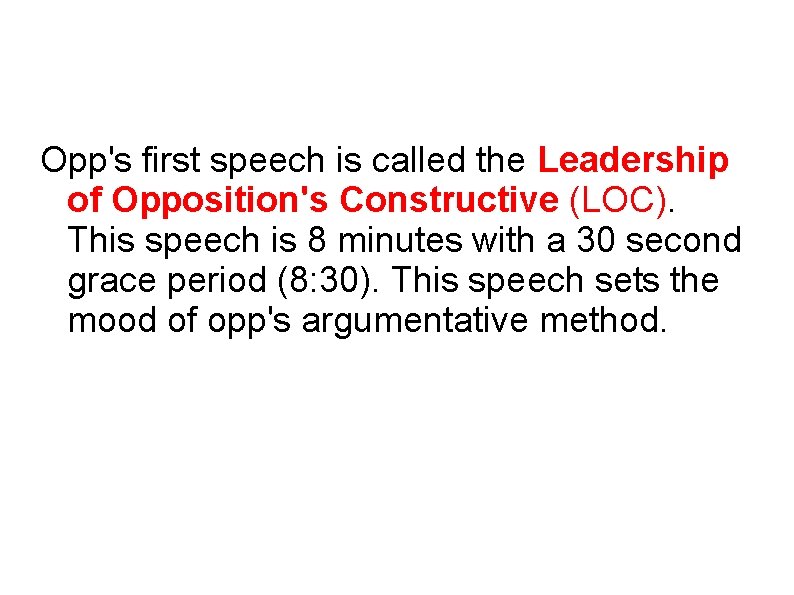 Opp's first speech is called the Leadership of Opposition's Constructive (LOC). This speech is