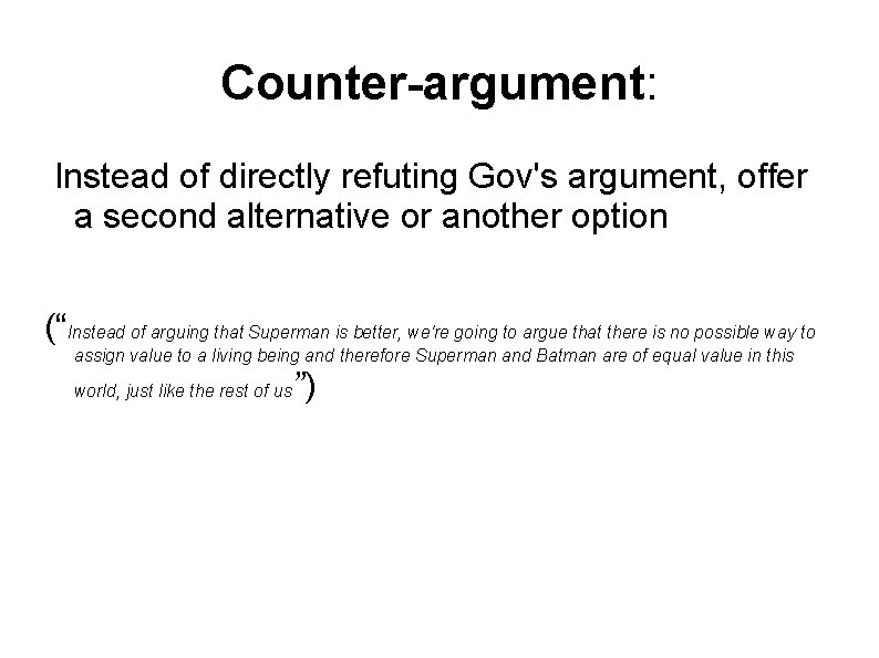 Counter-argument: Instead of directly refuting Gov's argument, offer a second alternative or another option