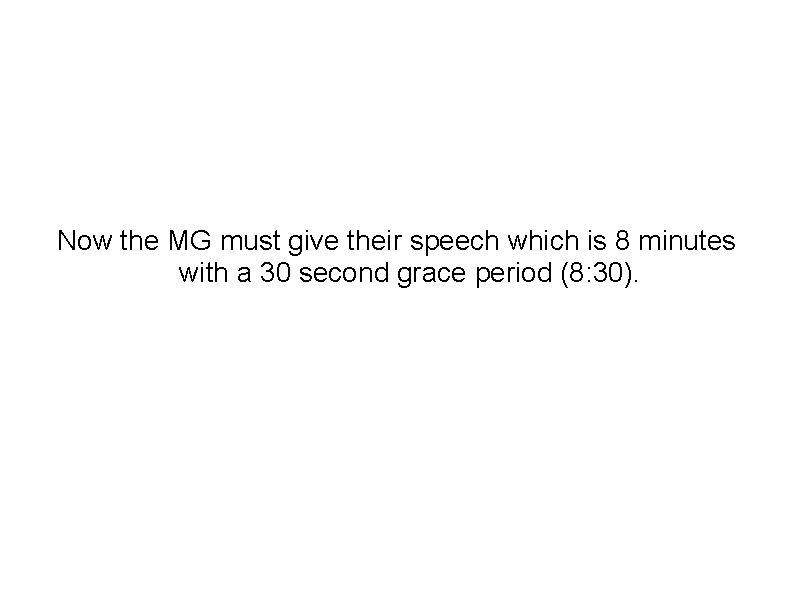 Now the MG must give their speech which is 8 minutes with a 30