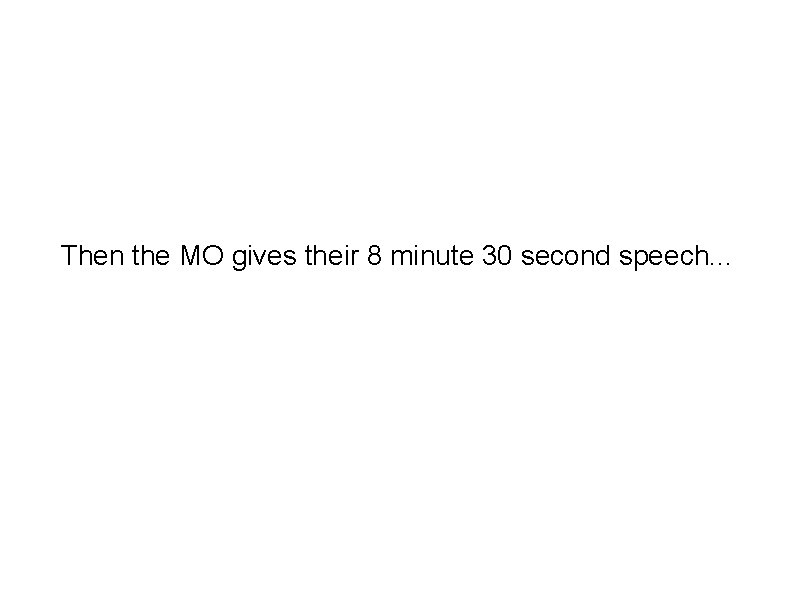 Then the MO gives their 8 minute 30 second speech. . . 