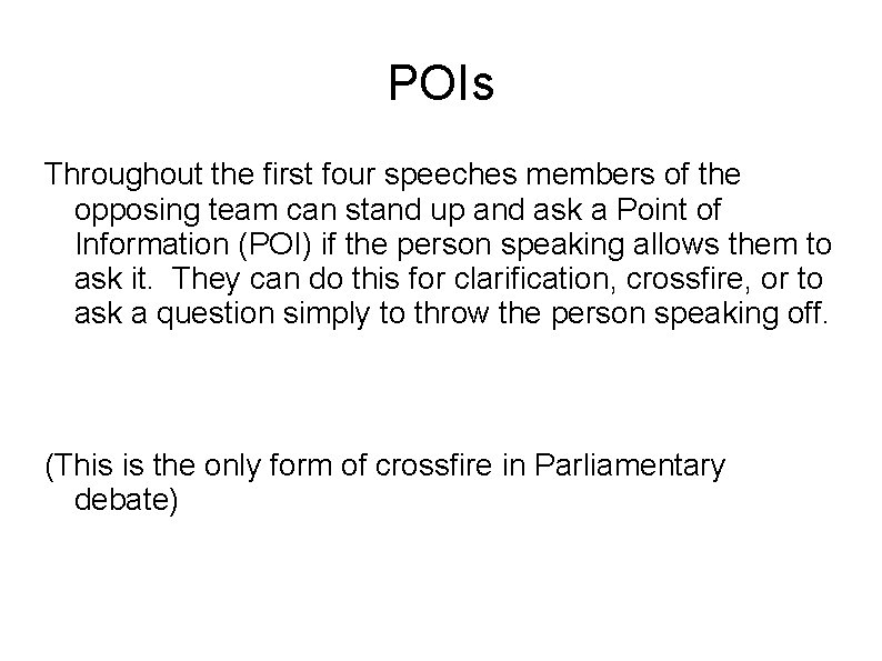 POIs Throughout the first four speeches members of the opposing team can stand up