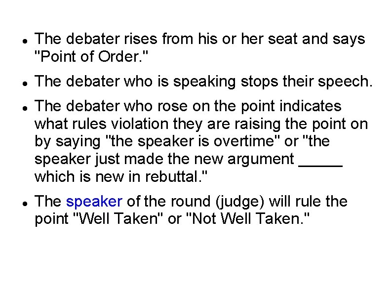  The debater rises from his or her seat and says "Point of Order.