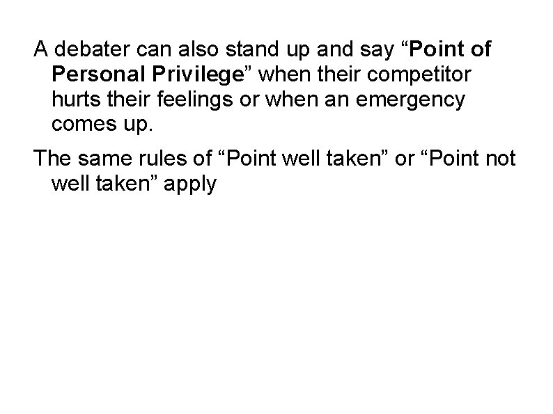 A debater can also stand up and say “Point of Personal Privilege” when their