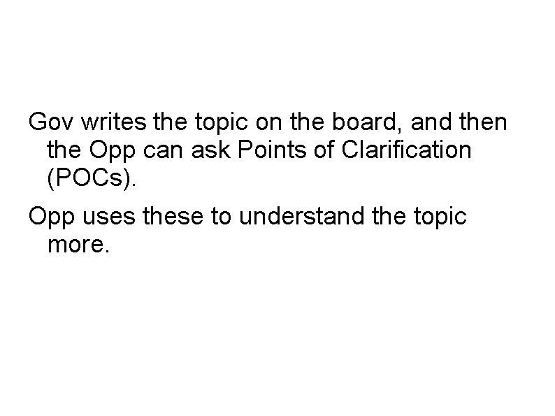 Gov writes the topic on the board, and then the Opp can ask Points