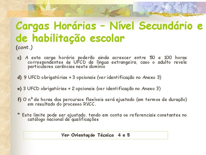 Cargas Horárias – Nível Secundário e de habilitação escolar (cont. ) c) A esta