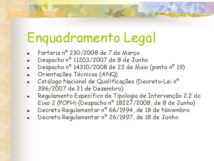 Enquadramento Legal n n n n Portaria nº 230/2008 de 7 de Março Despacho
