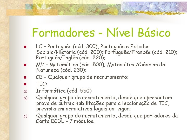 Formadores - Nível Básico n n a) b) c) LC – Português (cód. 300),