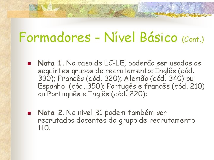 Formadores - Nível Básico n n (Cont. ) Nota 1. No caso de LC-LE,