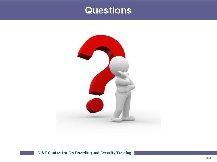 Questions OI&T Contractor On-Boarding and Security Training 104 Questions OI&T Contractor On-Boarding and Security Training 104