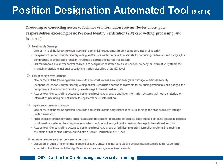 Position Designation Automated Tool (5 of 14) OI&T Contractor On-Boarding and Security Training 13 Position Designation Automated Tool (5 of 14) OI&T Contractor On-Boarding and Security Training 13