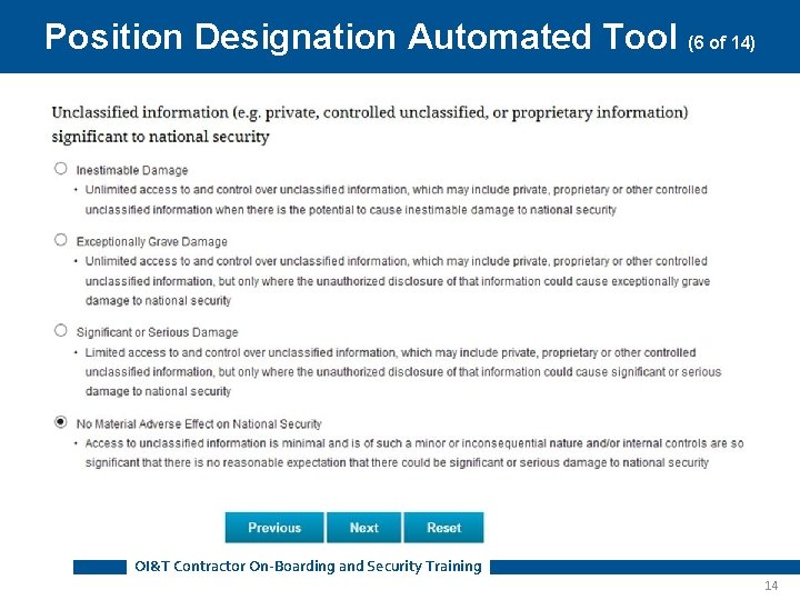Position Designation Automated Tool (6 of 14) OI&T Contractor On-Boarding and Security Training 14 Position Designation Automated Tool (6 of 14) OI&T Contractor On-Boarding and Security Training 14