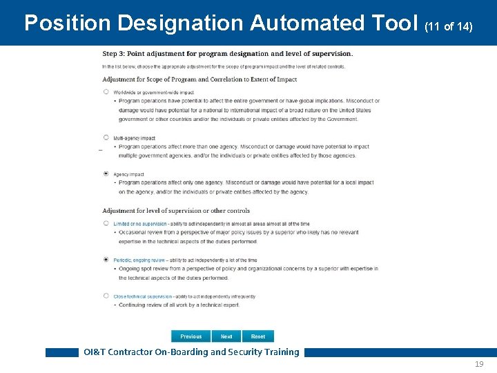 Position Designation Automated Tool (11 of 14) OI&T Contractor On-Boarding and Security Training 19 Position Designation Automated Tool (11 of 14) OI&T Contractor On-Boarding and Security Training 19