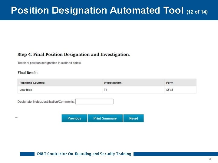 Position Designation Automated Tool (12 of 14) OI&T Contractor On-Boarding and Security Training 20 Position Designation Automated Tool (12 of 14) OI&T Contractor On-Boarding and Security Training 20