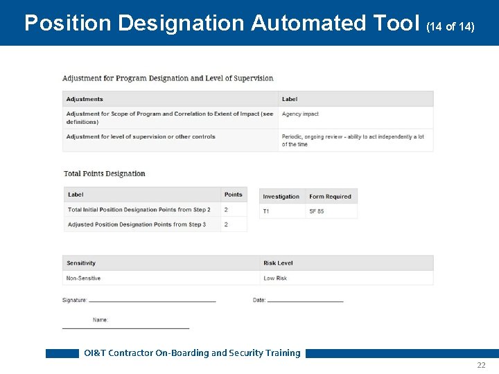 Position Designation Automated Tool (14 of 14) OI&T Contractor On-Boarding and Security Training 22 Position Designation Automated Tool (14 of 14) OI&T Contractor On-Boarding and Security Training 22
