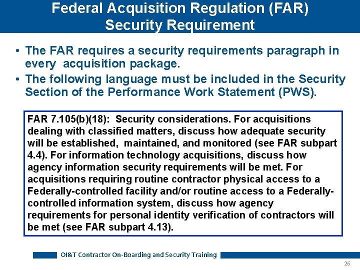 Federal Acquisition Regulation (FAR) Security Requirement • The FAR requires a security requirements paragraph Federal Acquisition Regulation (FAR) Security Requirement • The FAR requires a security requirements paragraph