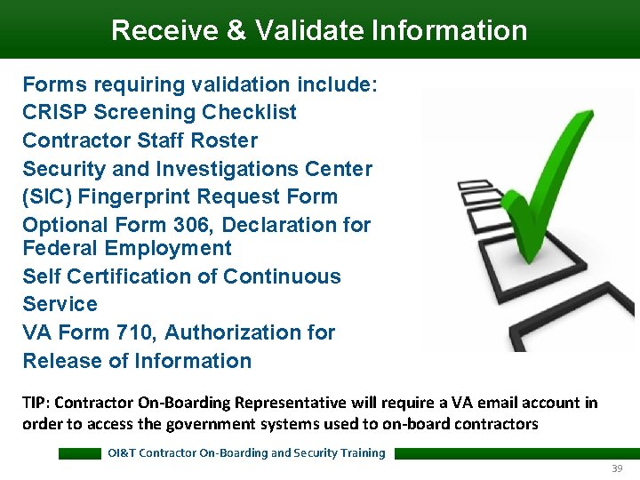 Receive & Validate Information Forms requiring validation include: CRISP Screening Checklist Contractor Staff Roster Receive & Validate Information Forms requiring validation include: CRISP Screening Checklist Contractor Staff Roster