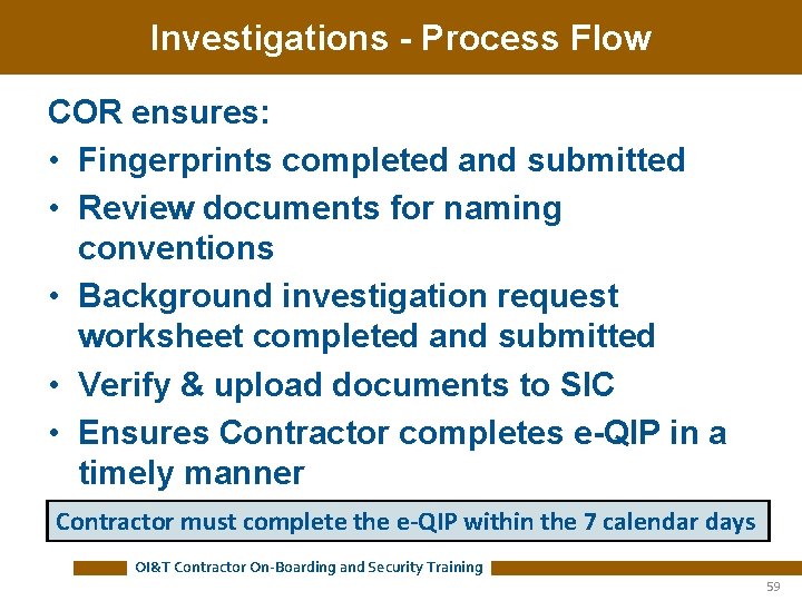 Investigations - Process Flow COR ensures: • Fingerprints completed and submitted • Review documents Investigations - Process Flow COR ensures: • Fingerprints completed and submitted • Review documents