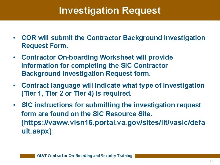 Investigation Request • COR will submit the Contractor Background Investigation Request Form. • Contractor Investigation Request • COR will submit the Contractor Background Investigation Request Form. • Contractor