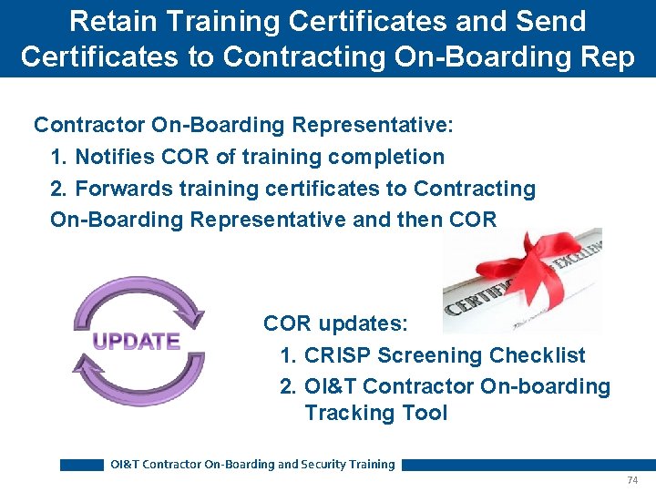 Retain Training Certificates and Send Certificates to Contracting On-Boarding Rep Contractor On-Boarding Representative: 1. Retain Training Certificates and Send Certificates to Contracting On-Boarding Rep Contractor On-Boarding Representative: 1.