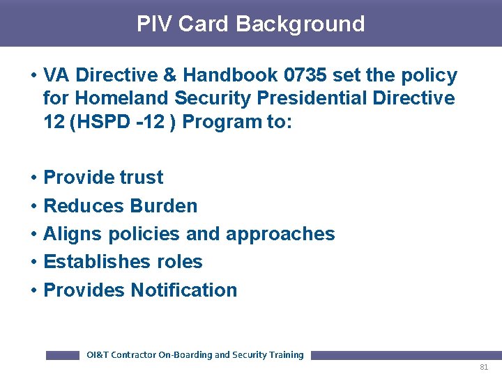 PIV Card Background • VA Directive & Handbook 0735 set the policy for Homeland PIV Card Background • VA Directive & Handbook 0735 set the policy for Homeland