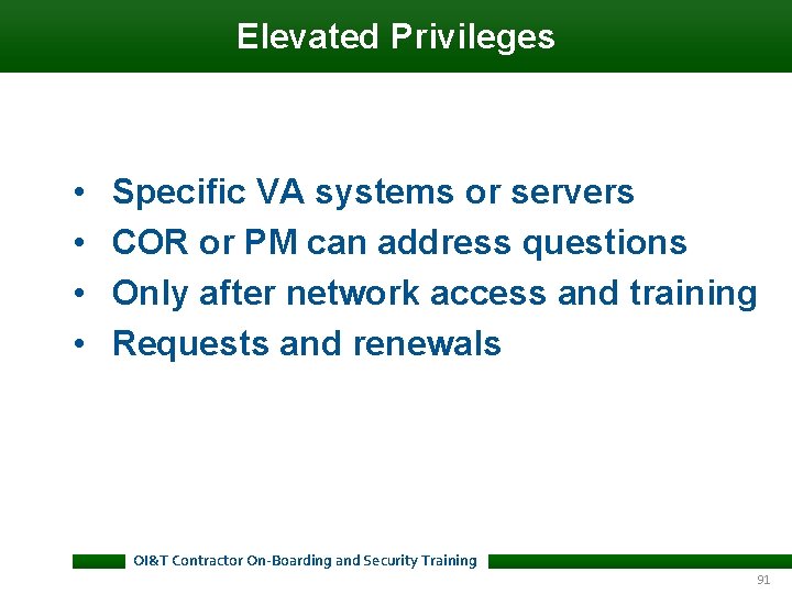 Elevated Privileges • • Specific VA systems or servers COR or PM can address Elevated Privileges • • Specific VA systems or servers COR or PM can address