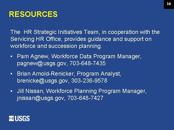 16 RESOURCES The HR Strategic Initiatives Team, in cooperation with the Servicing HR Office,