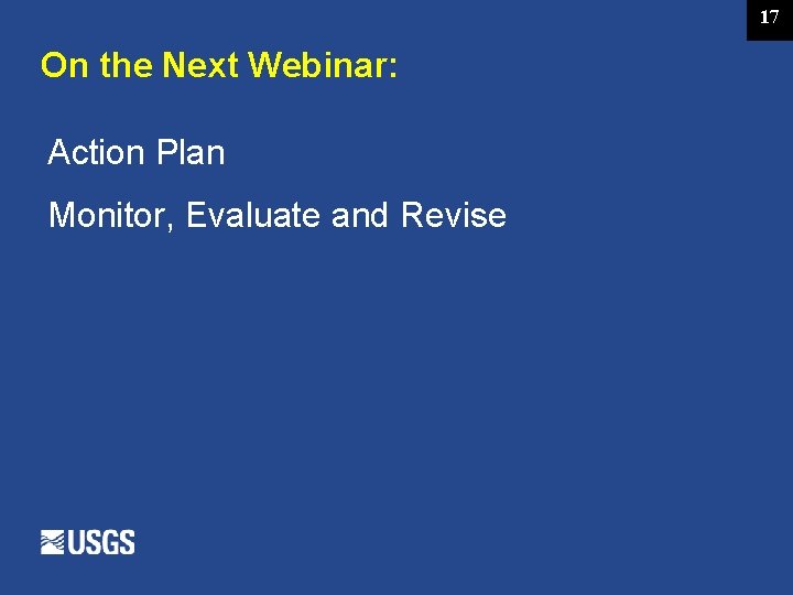 17 On the Next Webinar: Action Plan Monitor, Evaluate and Revise 