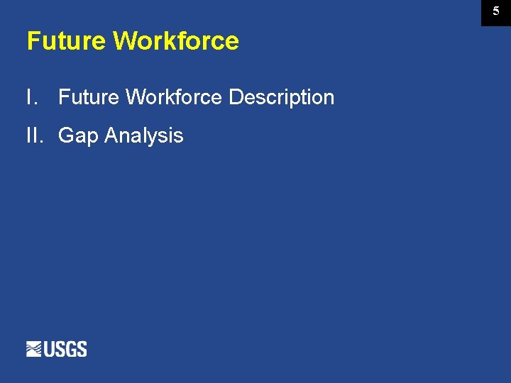 5 Future Workforce I. Future Workforce Description II. Gap Analysis 