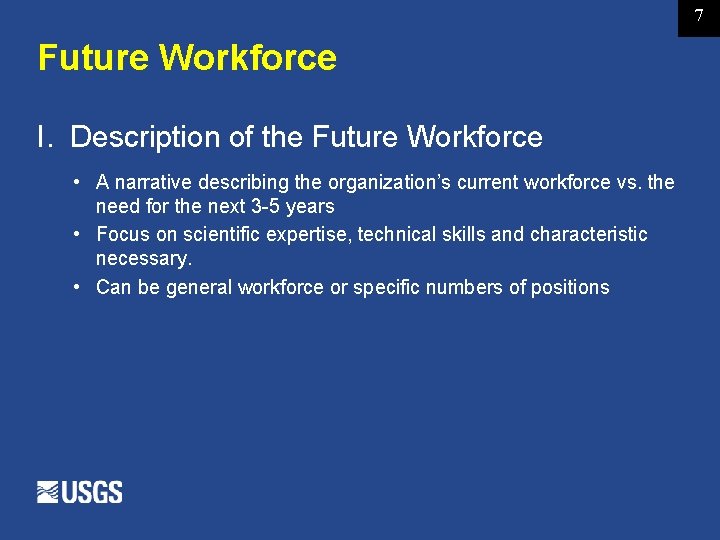 7 Future Workforce I. Description of the Future Workforce • A narrative describing the