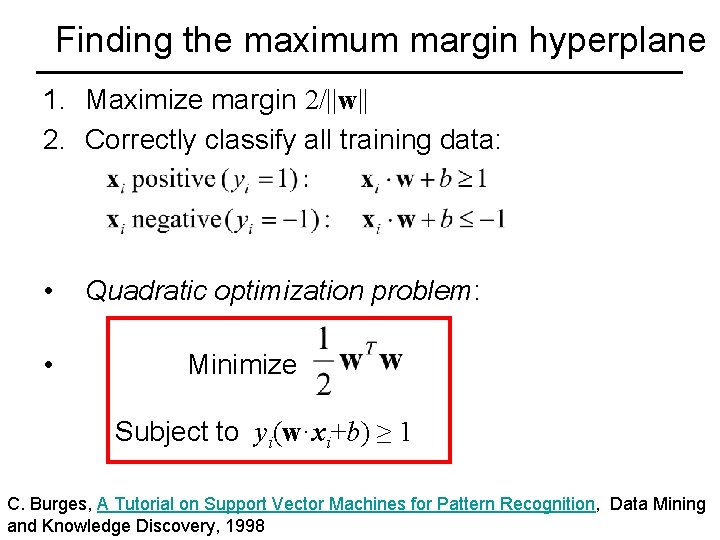 Finding the maximum margin hyperplane 1. Maximize margin 2/||w|| 2. Correctly classify all training