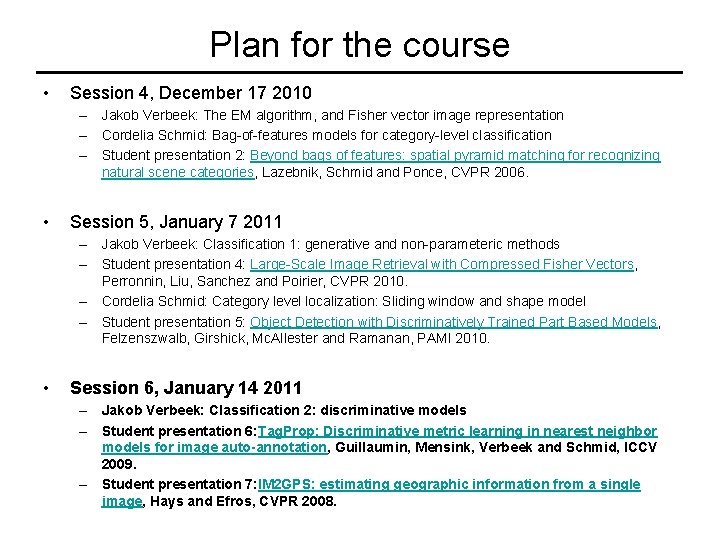 Plan for the course • Session 4, December 17 2010 – Jakob Verbeek: The