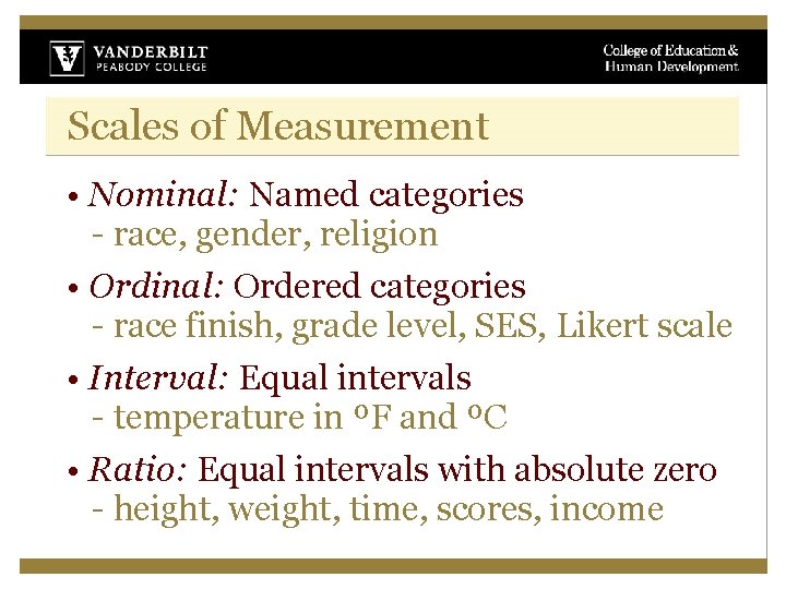 Scales of Measurement • Nominal: Named categories - race, gender, religion • Ordinal: Ordered