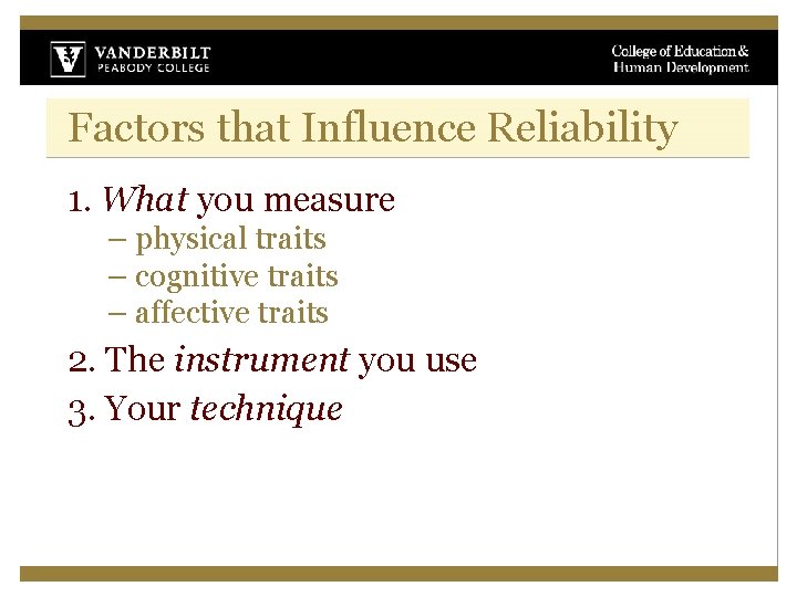 Factors that Influence Reliability 1. What you measure – physical traits – cognitive traits