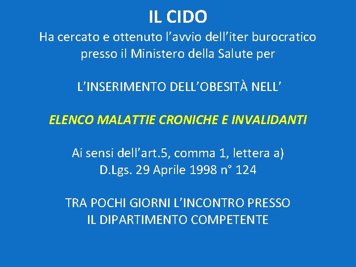 IL CIDO Ha cercato e ottenuto l’avvio dell’iter burocratico presso il Ministero della Salute