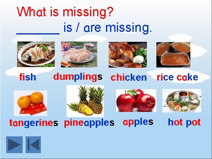 What is missing? ______ is / are missing. fish dumplings chicken rice cake tangerines