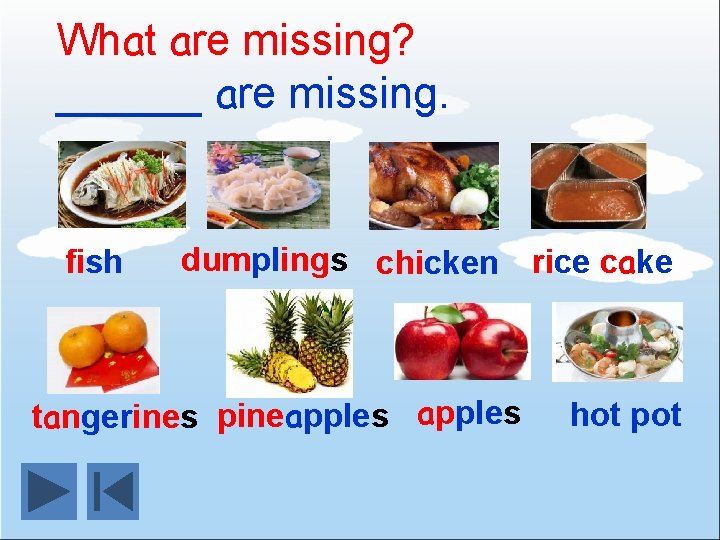 What are missing? ______ are missing. fish dumplings chicken rice cake tangerines pineapples hot