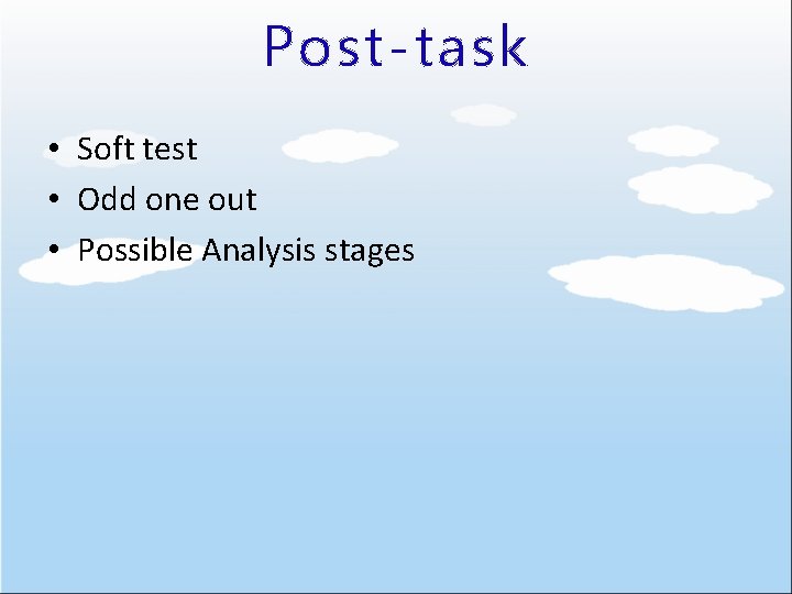 Post-task • Soft test • Odd one out • Possible Analysis stages 