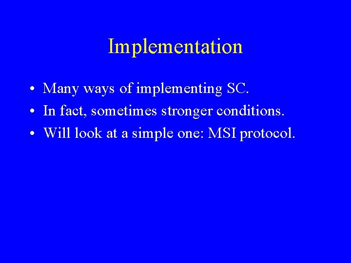 Implementation • Many ways of implementing SC. • In fact, sometimes stronger conditions. •