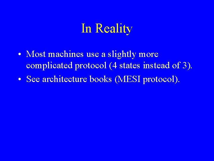 In Reality • Most machines use a slightly more complicated protocol (4 states instead