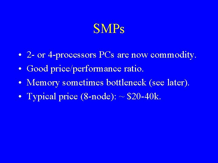 SMPs • • 2 - or 4 -processors PCs are now commodity. Good price/performance
